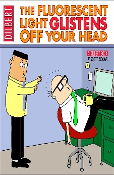 The Fluorescent Light Glistens Off Your Head: A Dilbert Collection