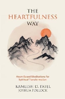 The Heartfulness Way: Heart-Based Meditations For Spiritual Transformation