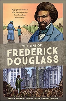 The Life Of Frederick Douglass: A Graphic Narrative Of A Slave’s Journey From Bondage To Freedom