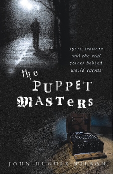 The Puppet Masters: Spies, Traitors And The Real Forces Behind World Events