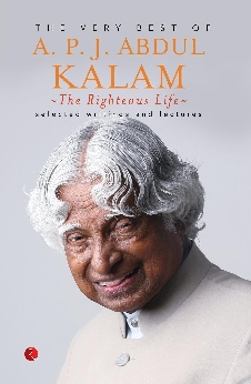 The Righteous Life: The Very Best Of A.P.J. Abdul Kalam