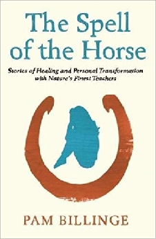 The Spell Of The Horse: Stories Of Healing And Personal Transformation With Nature’s Finest Teachers
