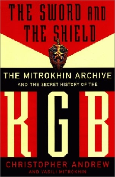 The Sword And The Shield: The Mitrokhin Archive And The Secret History Of The KGB