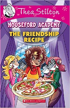 Thea Stilton Mouseford Academy: The Friendship Recipe