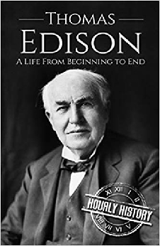 Thomas Edison: A Life From Beginning To End