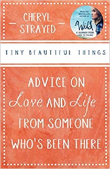 Tiny Beautiful Things: Advice On Love And Life From Someone Who’s Been There