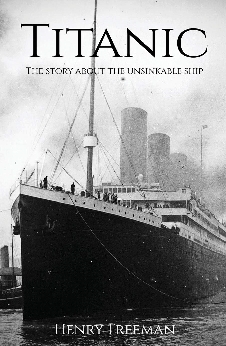 Titanic: The Story About The Unsinkable Ship