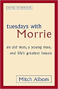 Tuesdays With Morrie: An Old Man, A Young Man, And Life’s Greatest Lesson