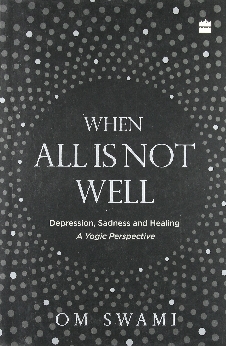 When All Is Not Well: Depression, Sadness And Healing – A Yogic Perspective