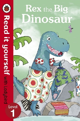 Read It Yourself: Rex the Big Dinosaur (Level 1)