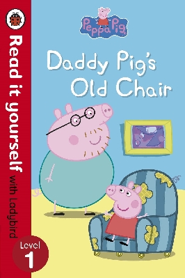 Peppa Pig: Daddy Pig’s Old Chair – Read it Yourself with Ladybird Level 1