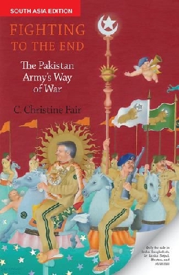 Fighting to the End: The Pakistan Armys Way of War