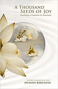 A Thousand Seeds of Joy: Teachings of Lakshmi and Saraswati