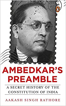 Ambedkar?s Preamble: A Secret History of the Constitution of India