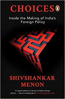 Choices: Inside the Making of Indian Foreign Policy