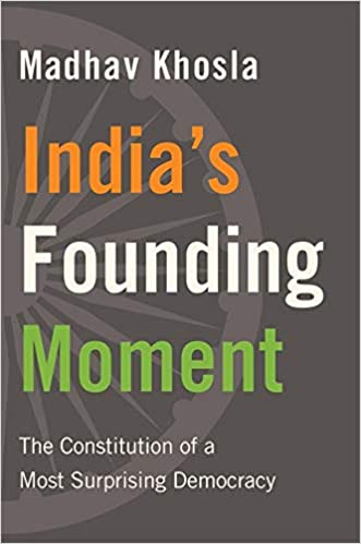 India?s Founding Moment : The Constitution of a Most Surprising Democracy