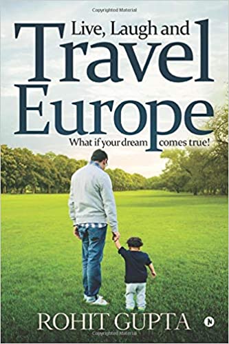 Live, Laugh and Travel Europe : What if your dream comes true!
