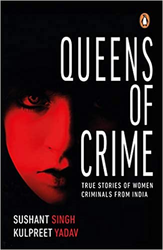 Queens of Crime: True Stories of Women Criminals from India