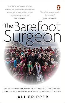 The Barefoot Surgeon: The inspirational story of Dr. Sanduk Ruit, the eye surgeon giving sight and hope to the world’s poor