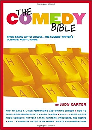 The Comedy Bible: From Stand-up to Sitcom–The Comedy Writer’s Ultimate “How To” Guide
