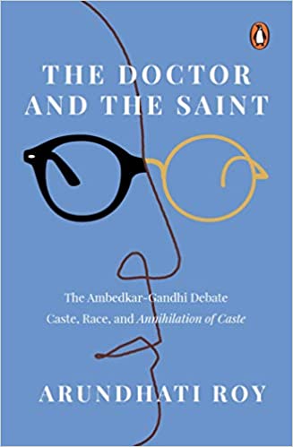 The Doctor and the Saint: The Ambedkar – Gandhi Debate: Caste, Race, and Annihilation of Caste