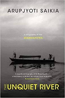 The Unquiet River: A Biography of the Brahmaputra