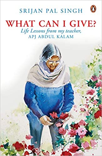 What Can I Give?: Life lessons from My Teacher – Dr A.P.J. Abdul Kalam