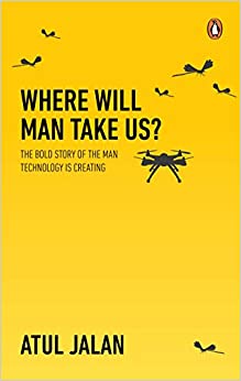 Where Will Man Take Us?: The bold story of the man technology is creating