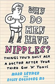 Why Do Men Have Nipples?: Things You’d Only Ask a Doctor After Your Third Gin Tonic