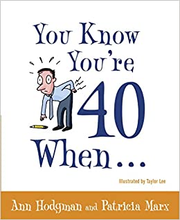 You Know You’re 40 When…
