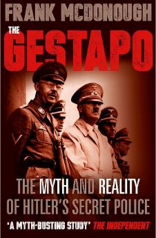 The Gestapo: The Myth and Reality of Hitler’s Secret Police