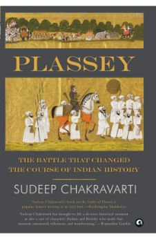 Plassey: The Battle that Changed the Course of Indian History