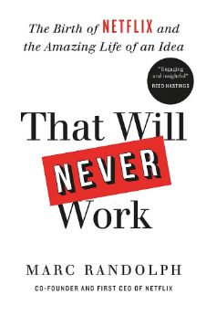 That Will Never Work: The Birth of Netflix and Amazing Life of an Idea