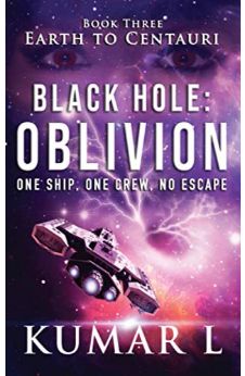Earth to Centauri: Black Hole Oblivion: One Ship. One Crew. No Escape