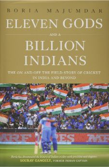 Eleven Gods and a Billion Indians: The On and Off the Field Story of Cricket in India and Beyond