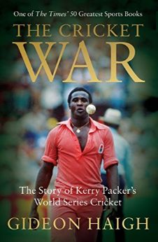 The Cricket War: The Story of Kerry Packer’s World Series