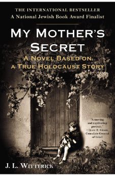 My Mother’s Secret: A Novel Based on a True Holocaust Story
