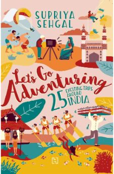 Let’s Go Adventuring: 25 Exciting Trips around India