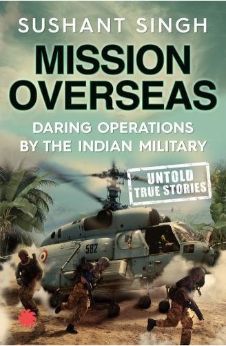 Mission Overseas: Daring Operations by the Indian Military