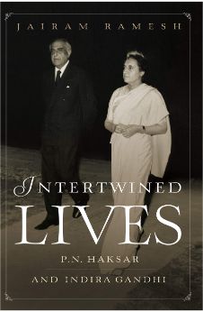 Intertwined Lives : P.N. Haksar And Indira Gandhi