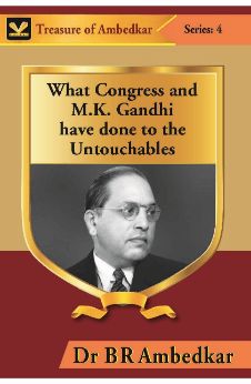 What Congress and M. K. Gandhi Have Done to the Untouchables