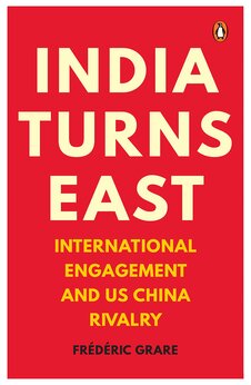 India Turns East: International Engagement and US-China Rivalry