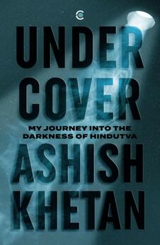 Undercover: My Journey into the Darkness of Hindutva