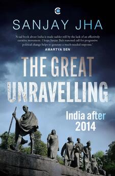 The Great Unravelling: India after 2014