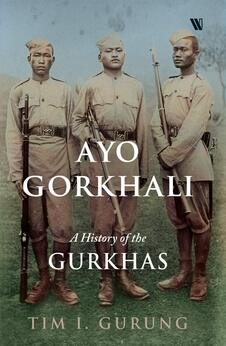 Ayo Gorkhali: A History of the Gurkhas