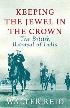 Keeping the Jewel in the Crown: The British Betrayal of India