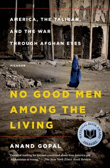 No Good Men Among the Living: America, the Taliban, and the War through Afghan Eyes (American Empire Project)