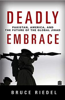 Deadly Embrace : Pakistan, America, And The Future Of The Global Jihad
