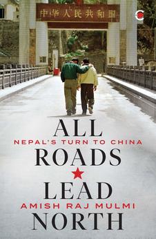 All Roads Lead North: Nepal’s Turn to China