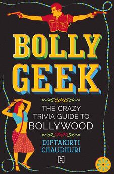 Bollygeek: The Crazy Trivia Guide to Bollywood